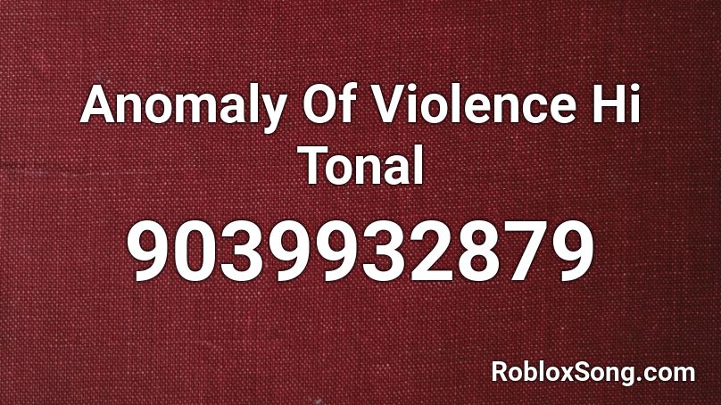 Anomaly Of Violence Hi Tonal Roblox ID