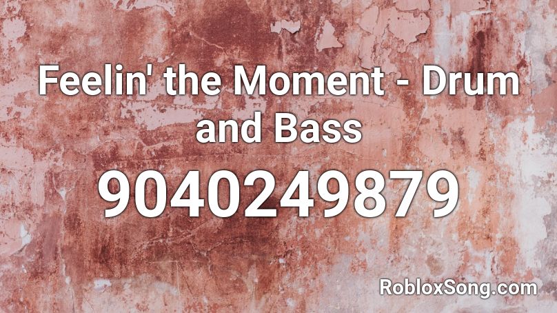 Feelin' the Moment - Drum and Bass Roblox ID