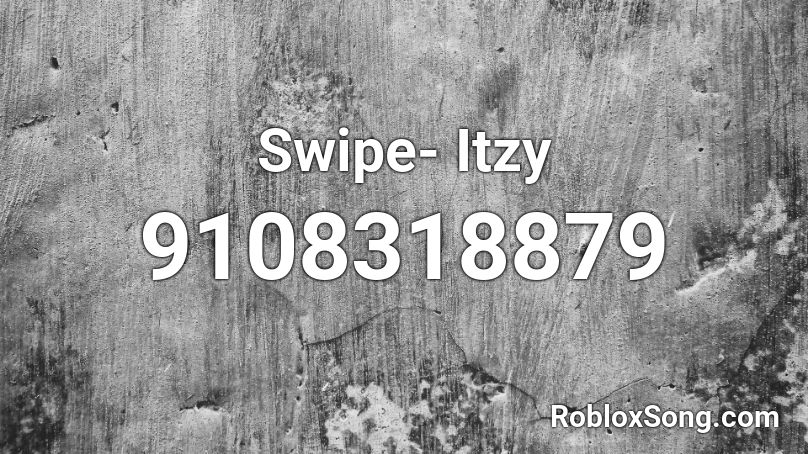 Swipe- Itzy Roblox ID