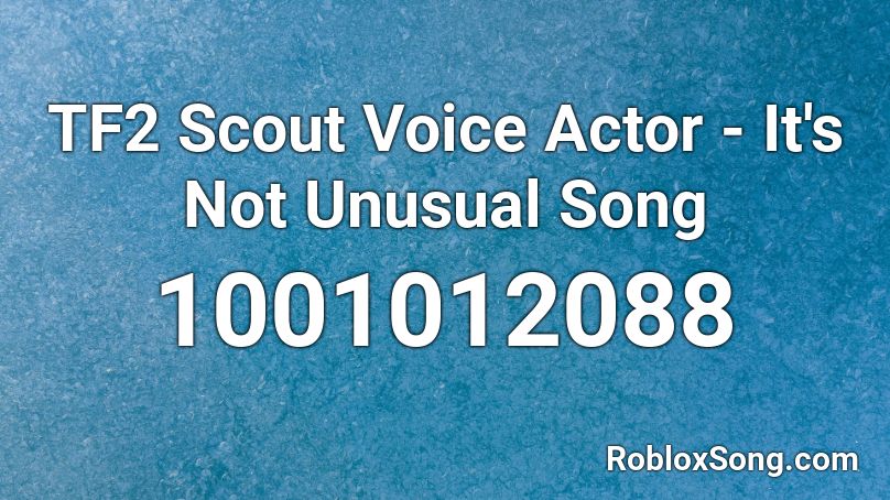 TF2 Scout Voice Actor - It's Not Unusual Song Roblox ID