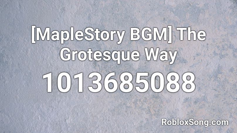 [MapleStory BGM] The Grotesque Way Roblox ID