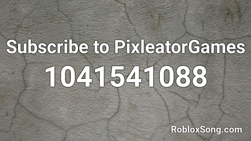 Subscribe to PixleatorGames Roblox ID