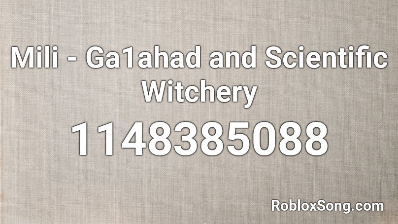 Mili - Ga1ahad and Scientific Witchery Roblox ID