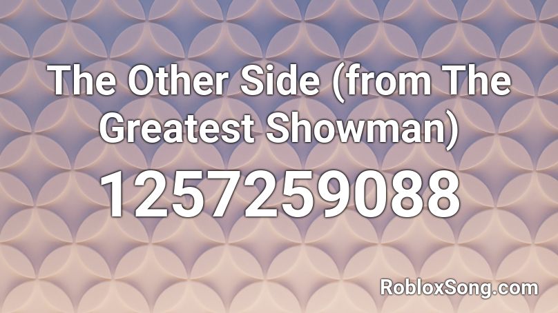 The Other Side (from The Greatest Showman) Roblox ID