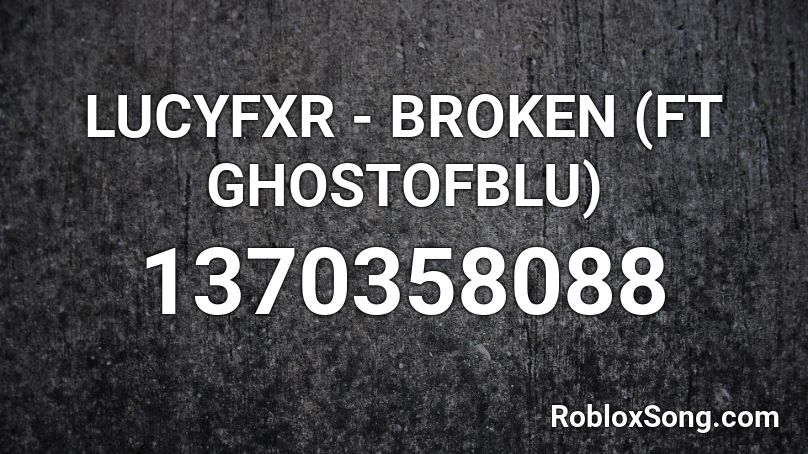 LUCYFXR - BROKEN (FT GHOSTOFBLU) Roblox ID