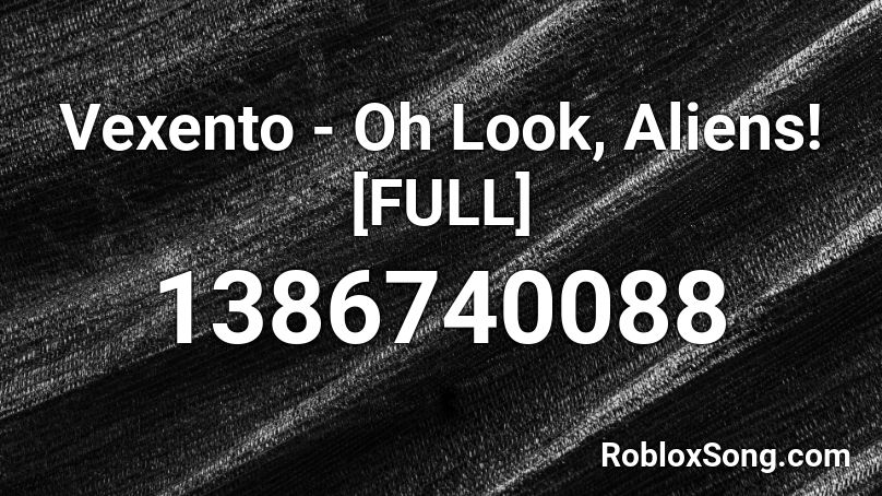 Vexento - Oh Look, Aliens! [FULL] Roblox ID