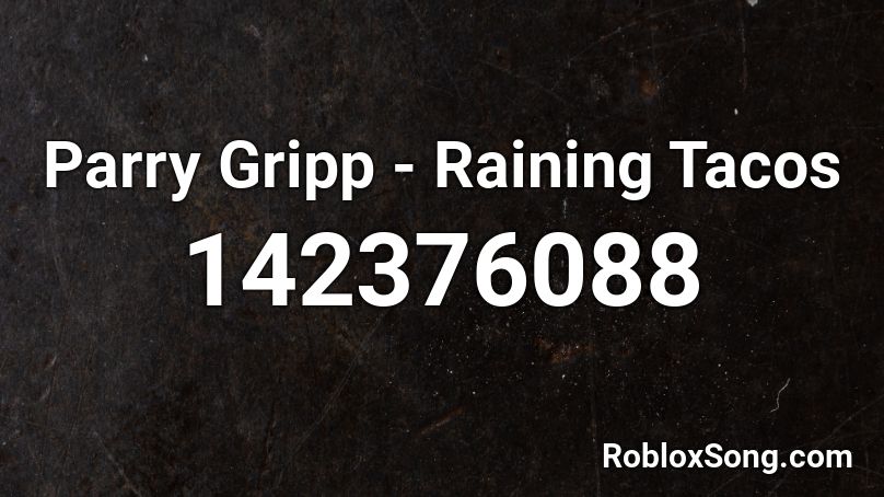 Parry Gripp - Raining Tacos Roblox ID - Roblox music codes