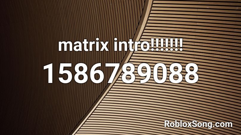 matrix intro!!!!!!! Roblox ID