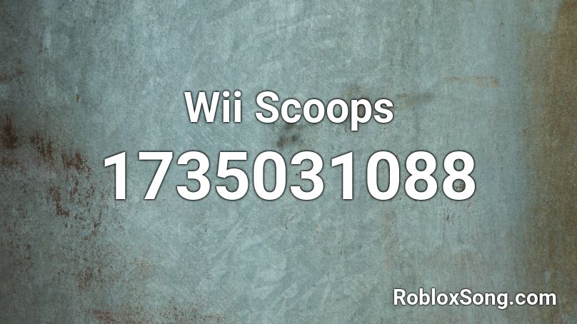 Wii Scoops  Roblox ID