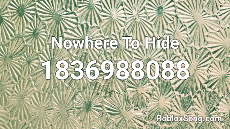 Nowhere To Hide Roblox ID
