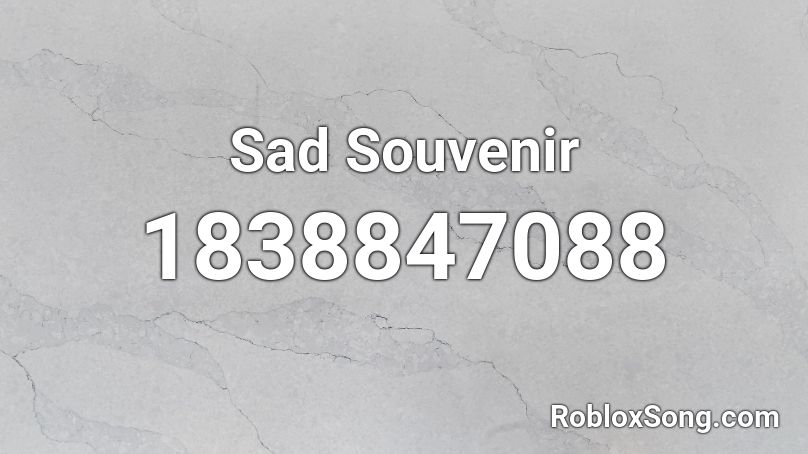 Sad Souvenir Roblox ID