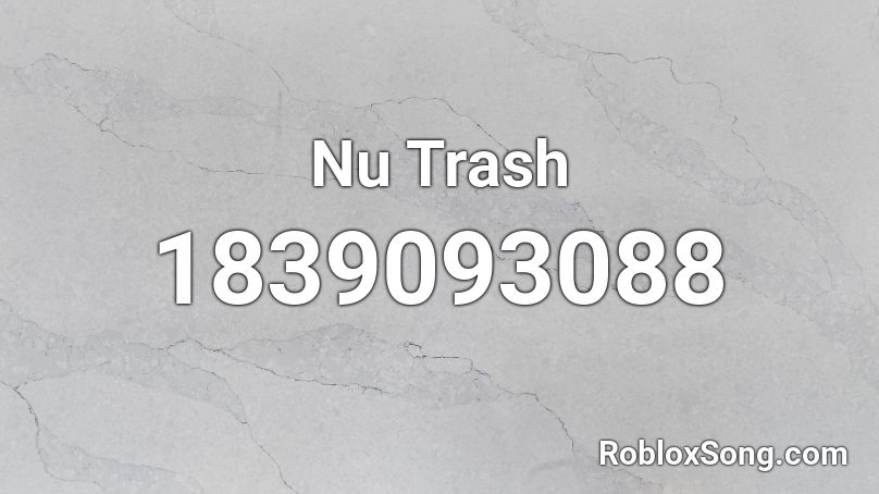 Nu Trash Roblox ID