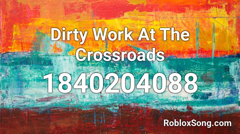 Dirty Work At The Crossroads Roblox ID