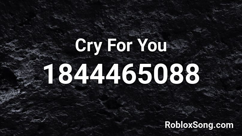 Cry For You Roblox ID