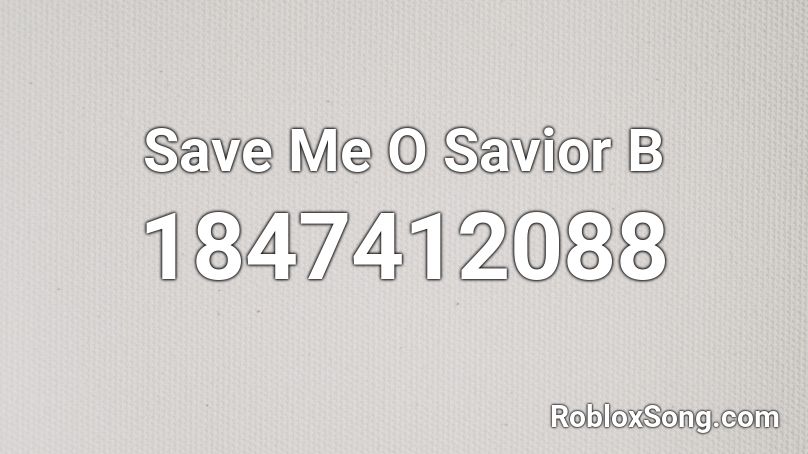 Save Me O Savior B Roblox ID