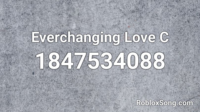 Everchanging Love C Roblox ID