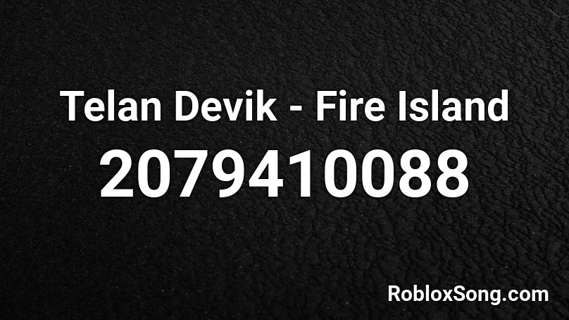 Telan Devik - Fire Island Roblox ID