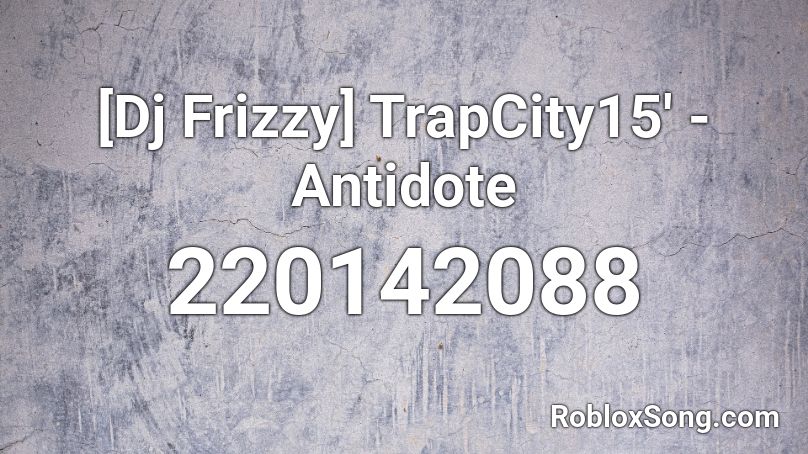 [Dj Frizzy] TrapCity15' - Antidote Roblox ID