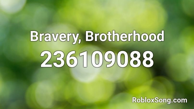 Bravery, Brotherhood Roblox ID