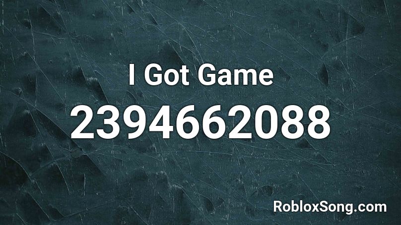 I Got Game Roblox ID