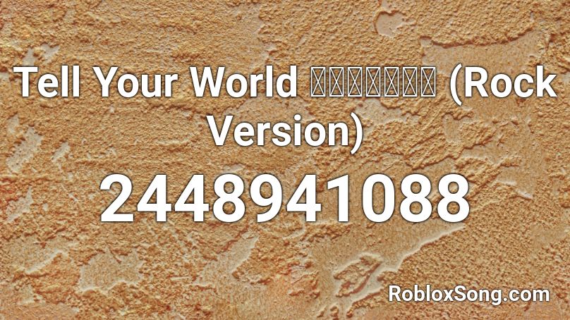 Tell Your World  ภาษาไทย (Rock Version) Roblox ID