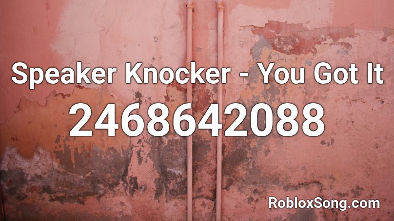 Speaker Knocker - You Got It Roblox ID