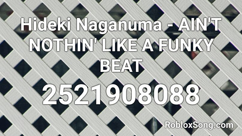 Hideki Naganuma Ain T Nothin Like A Funky Beat Roblox Id Roblox Music Codes - beat it roblox id