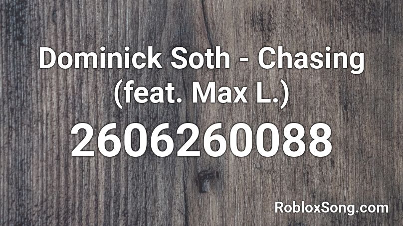 Dominick Soth - Chasing (feat. Max L.) Roblox ID