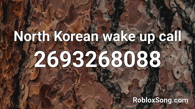 North Korean wake up call Roblox ID