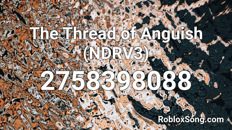 The Thread of Anguish (NDRV3) Roblox ID