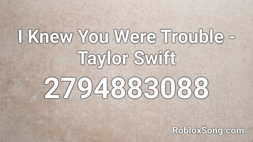 Taylor Swift - I Knew You Were Trouble Roblox ID - Roblox Music Codes