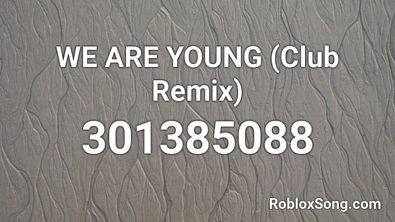 WE ARE YOUNG (Club Remix)  Roblox ID