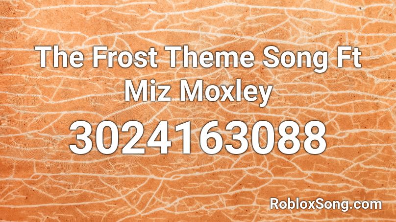 The Frost Theme Song Ft Miz Moxley Roblox ID