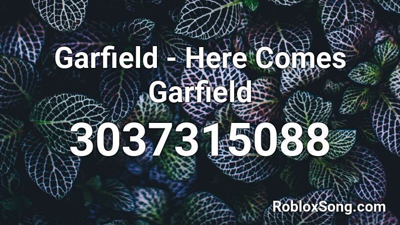 Garfield - Here Comes Garfield  Roblox ID