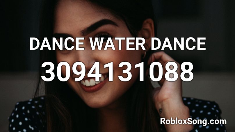 DANCE WATER DANCE Roblox ID