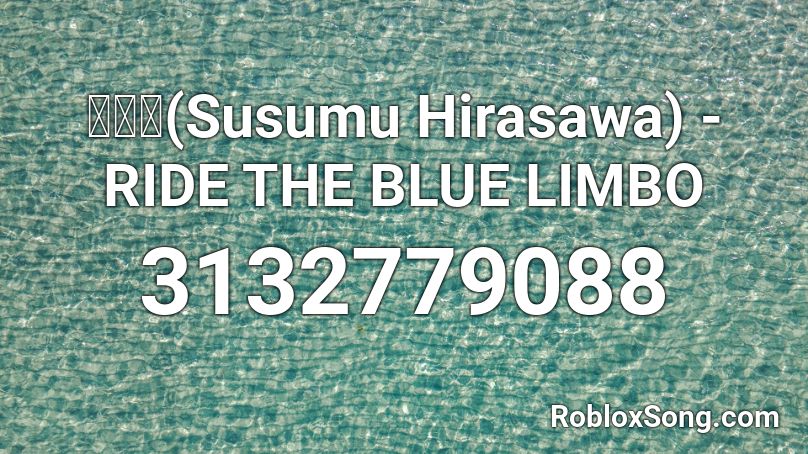 平沢進(Susumu Hirasawa) - RIDE THE BLUE LIMBO Roblox ID
