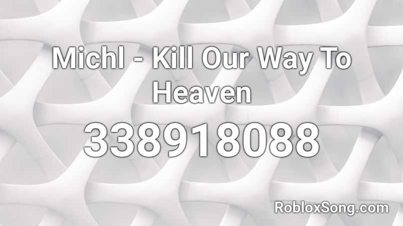 Michl Kill Our Way To Heaven Roblox Id Roblox Music Codes - free codes for heavon or hell roblox