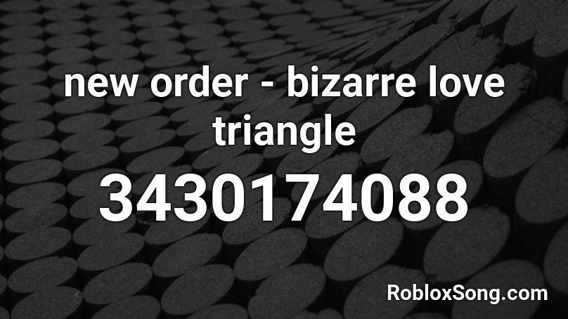 new order - bizarre love triangle Roblox ID