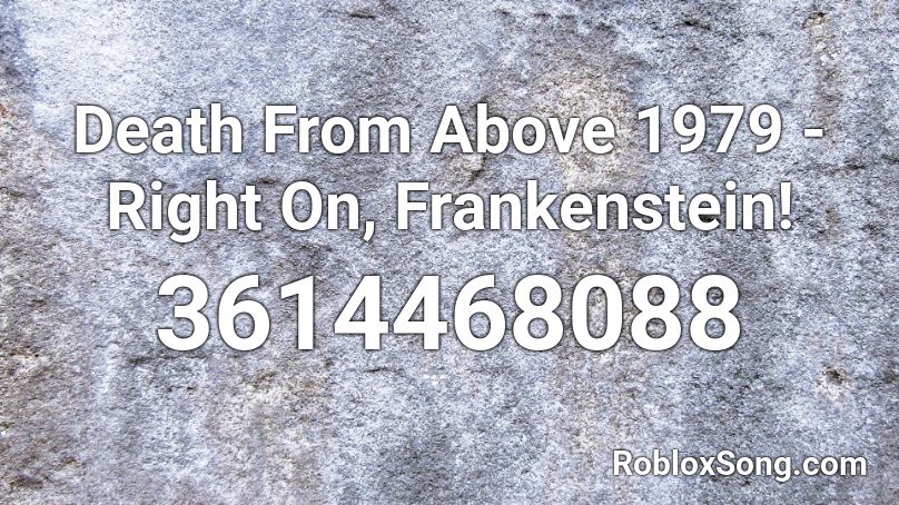 Death From Above 1979 - Right On, Frankenstein! Roblox ID