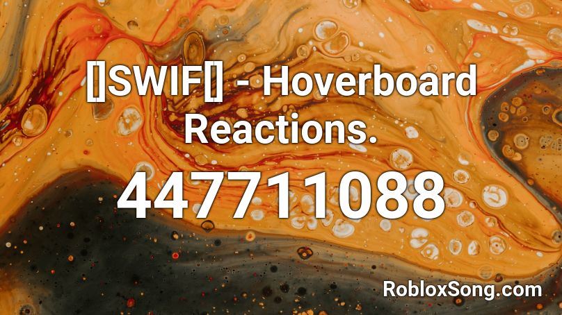 []SWIF[] - Hoverboard Reactions. Roblox ID