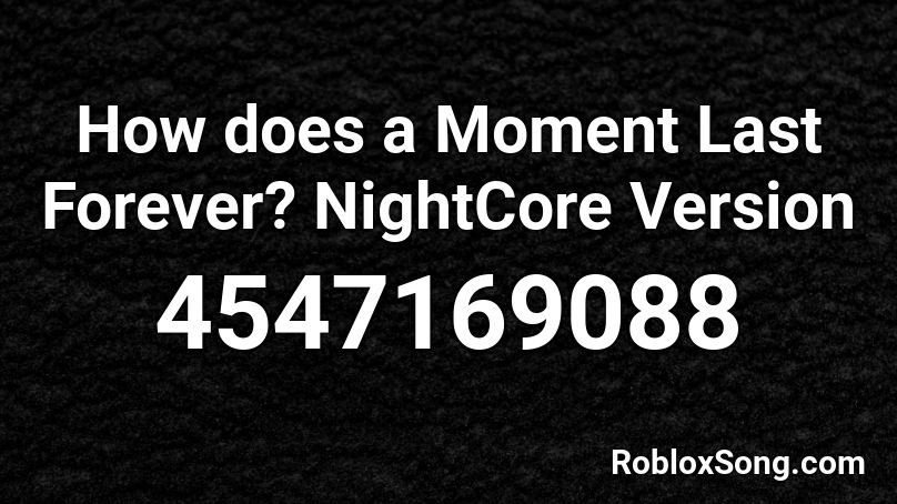 How does a Moment Last Forever? NightCore Version Roblox ID