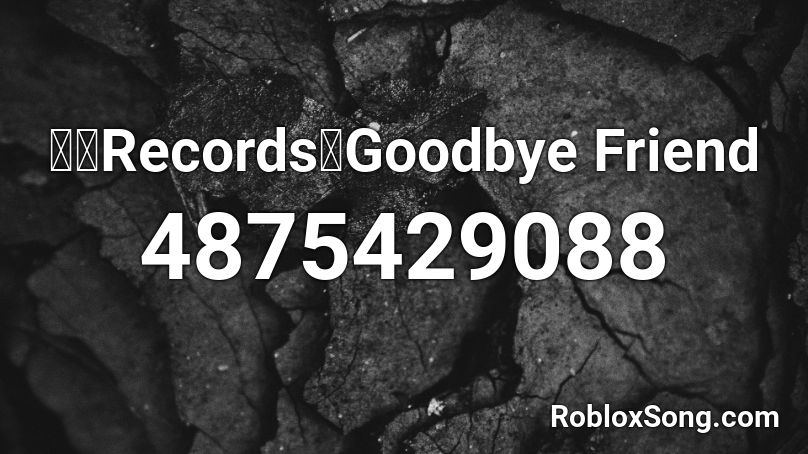 【暁Records】Goodbye Friend Roblox ID