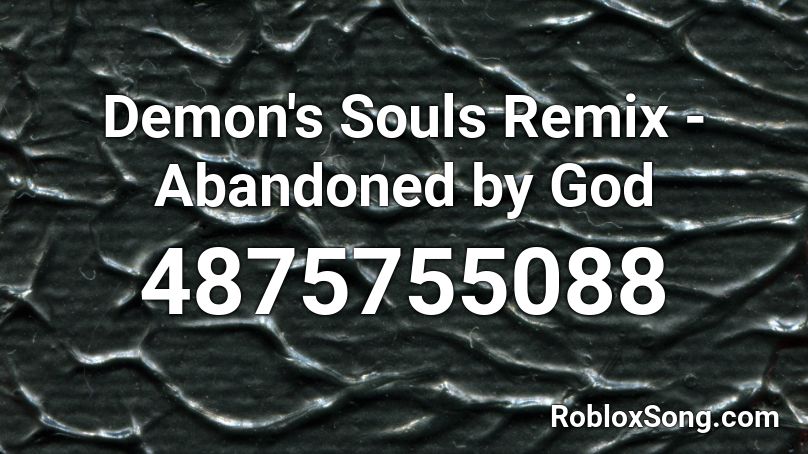 Demon's Souls Remix - Abandoned by God Roblox ID