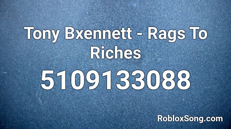 Tony Bxennett Rags To Riches Roblox Id Roblox Music Codes - roblox blue rag