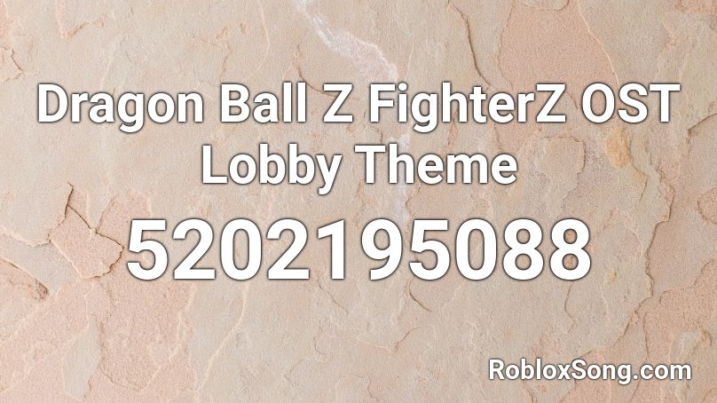 Dragon Ball Z FighterZ OST Lobby Theme Roblox ID