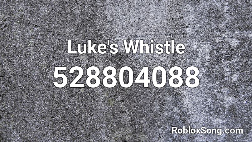 Luke's Whistle Roblox ID