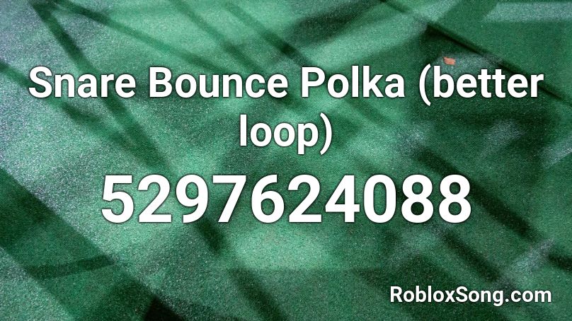 Snare Bounce Polka (better loop) Roblox ID