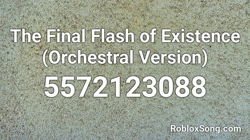 The Final Flash of Existence (Orchestral Version) Roblox ID