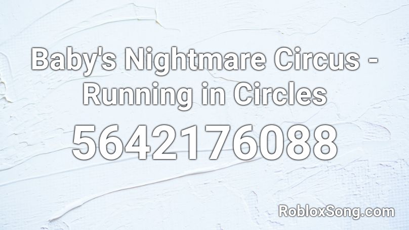 Baby S Nightmare Circus Running In Circles Roblox Id Roblox Music Codes - jealous baby roblox