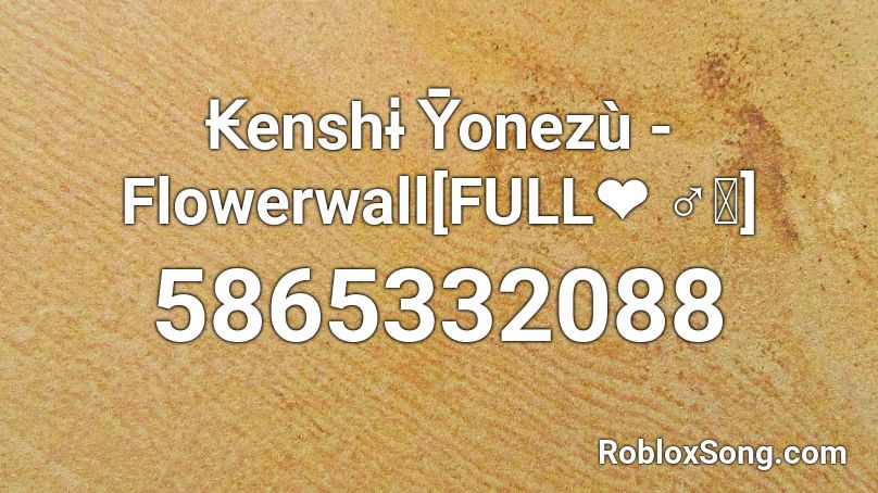 Kenshi Yonezu - Flowerwall {s 20+} Roblox ID